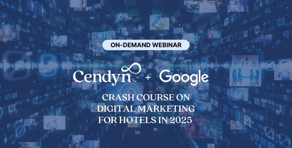 [On-demand webinar] Cendyn & Google present: Crash course on digital marketing for hotels in 2025